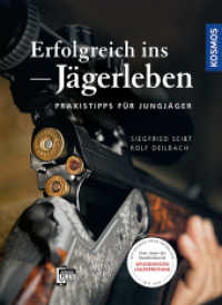 Erfolgreich ins Jägerleben : Praxistipps für Jungjäger. Mit kostenloser KOSMOS-PLUS-App （2016. 144 S. 132 Farbfotos, 2 Farbabb., 7 SW-Abb. 226 mm）