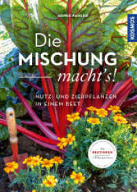 Die Mischung macht's! : Nutz- und Zierpflanzen in einem Beet. Mit 15 Musterbeeten （2019. 128 S. 180 Farbfotos. 241 mm）