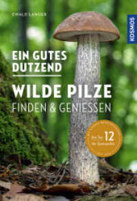 Ein gutes Dutzend wilde Pilze : Finden & Genießen. Die Top 12 der Speisepilze. Mit Kosmos mehr entdecken （2020. 112 S. 199 Farbfotos, 12 Farbabb. 194 mm）