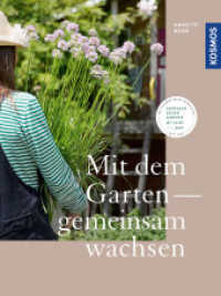 Mit dem Garten gemeinsam wachsen : Gestalte einen Garten, der zu dir passt. Dein Garten - dein Coach. （2022. 176 S. 180 Farbfotos, 6 Farbabb. 259 mm）