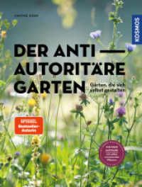 Der antiautoritäre Garten : Gärten, die sich selbst gestalten. Weniger Aufwand mit selbst versamenden Pflanzen （2. Aufl. 2023. 128 S. 192 Farbfotos, 12 Farbabb. 254 mm）