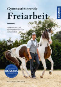 Gymnastizierende Freiarbeit : Verbindung und Kommunikation auf Augenhöhe: Bodenarbeit als Basis für eine feine Pferdeausbildung （2025. 160 S. 232 Farbfotos. 246 mm）