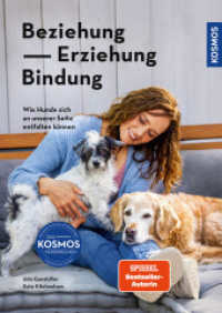 Beziehung, Erziehung, Bindung : Wie Hunde sich an unserer Seite entfalten können - Forschung im Dienst des Mensch-Hund-Teams （2024. 352 S. 212 Farbfotos. 246 mm）