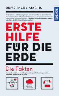 Erste Hilfe für die Erde : Die Fakten. Kurz und kompakt, wissenschaftlich fundiert und nachprüfbar, mit konkreten Tipps. （2022. 256 S. 0 Abb. 187 mm）
