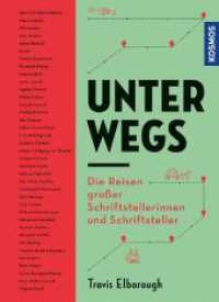 Unterwegs : Die Reisen gro&szlig;er Schriftstellerinnen und Schriftsteller