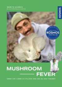 Mushroom Fever : Über die Liebe zu Pilzen und wo du sie findest. Wer wissen will, was es mit dem Pilz-Trend auf sich hat, der wird in diesem Buch fündig! Eine Reise in die faszinierende Welt der Pilze. （2024. 208 S. 250 Farbfotos. 241 mm）