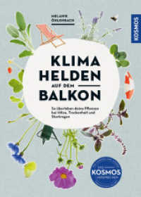 Klimahelden auf dem Balkon : Pflanzenglück trotz Hitze, Trockenheit & Starkregen （2025. 128 S. 177 Farbfotos, 9 Farbabb. 241 mm）