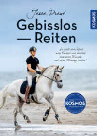 Gebisslos Reiten : "So fühlt dein Pferd mehr Freiheit und versteht, dass seine Wünsche und seine Meinung zählen." （2024. 224 S. 190 Farbfotos, 19 Farbabb. 247 mm）