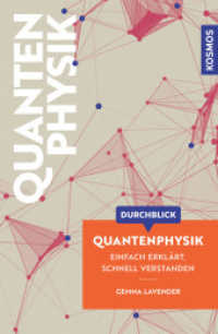 Durchblick Quantenphysik : Einfach erklärt, schnell verstanden. Einführung in die Quantenphysik. Komplexe Themen aus Wissenschaft und Philosophie in moderner, grafisch innovativer Form aufbereitet. （2025. 160 S. 50 Farbabb. 234 mm）