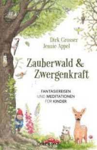Zauberwald & Zwergenkraft : Fantasiereisen und Meditationen für Kinder （2024. 200 S. 210 mm）
