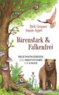 Bärenstark & Falkenfrei : Neue Fantasiereisen und Meditationen für Kinder （2024. 192 S. 210 mm）