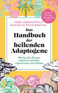 Das Handbuch der heilenden Adaptogene : Wie Sie Ihren Körper natürlich schützen, regenerieren und stärken - Kurkuma, Ginseng, Ashwagandha und Co. （Deutsche Erstausgabe. 2024. 320 S. s/w, ca. 40 Abbildungen. 216 mm）