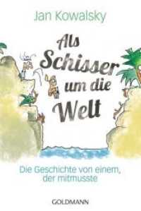 Als Schisser um die Welt : Die Geschichte von einem, der mitmusste (Goldmann Taschenbücher Bd.15804) （Originalausgabe. 2015. 313 S. m. Farbabb. 188 mm）