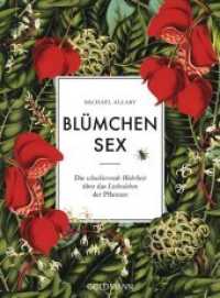 Bl&uuml;mchensex : Die schockierende Wahrheit &uuml;ber das Liebesleben der Pflanzen