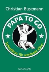Papa to go : Schnellkurs für werdende Väter (Goldmann Taschenbücher 17113) （Originalausgabe. 2010. 287 S. 184 mm）