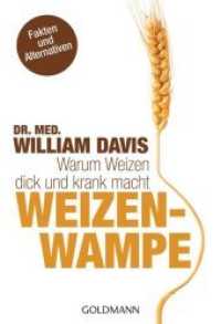 Weizenwampe : Warum Weizen dick und krank macht (Goldmann Taschenbücher Nr.17358) （Deutsche Erstausgabe. 2013. 400 S. 183 mm）