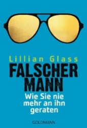 Falscher Mann : Wie Sie nie mehr an ihn geraten (Goldmann Taschenbücher Bd.17377) （2013. 400 S. 183 mm）