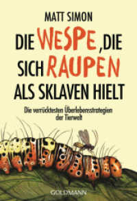 Die Wespe, die sich Raupen als Sklaven hielt : Die verrücktesten Überlebensstrategien der Tierwelt (Goldmann Taschenbücher 17703) （Deutsche Erstausgabe. 2018. 384 S. m. 70 s/w Illustrationen. 183 mm）