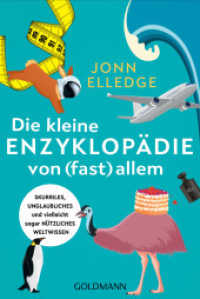 Die kleine Enzyklopädie von (fast) allem : Skurriles, unglaubliches und vielleicht sogar nützliches Weltwissen （Deutsche Erstausgabe. 2022. 400 S. ca. 10 s/w-Abbildungen. 188 mm）