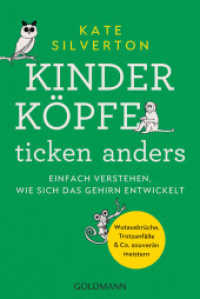Kinderköpfe ticken anders : Einfach verstehen, wie sich das Gehirn entwickelt - Wutausbrüche, Trotzanfälle & Co. souverän meistern （Deutsche Erstausgabe. 2023. 352 S. 188 mm）