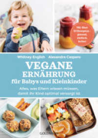 Vegane Ernährung für Babys und Kleinkinder : Alles, was Eltern wissen müssen, damit ihr Kind optimal versorgt ist - Mit über 50 Rezepten - gesund, einfach, lecker （Deutsche Erstausgabe. 2023. 384 S. 4-farbig, ca. 75 Abbildungen und Fo）