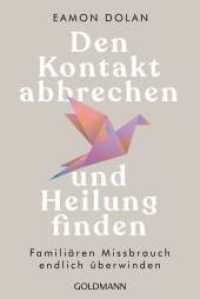 Den Kontakt abbrechen und Heilung finden : Familiären Missbrauch endlich überwinden （Deutsche Erstausgabe. 2025. 352 S. 187 mm）