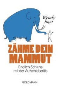 Zähme dein Mammut : Endlich Schluss mit der Aufschieberitis (Goldmann Taschenbücher Bd.22053) （2013. 288 S. 183 mm）