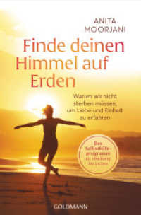 Finde deinen Himmel auf Erden : Warum wir nicht sterben müssen, um Liebe und Einheit zu erfahren - Das Selbsthilfeprogramm zu "Heilung im Licht" （2025. 256 S. 206 mm）