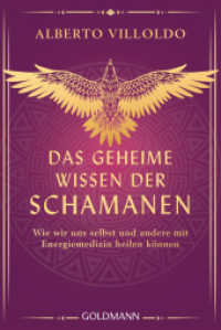 Das geheime Wissen der Schamanen : Wie wir uns selbst und andere mit Energiemedizin heilen können - Ein modernes Konzept energiemedizinischer Heilkunst, leicht verständlich erklärt （2026. 320 S. 187 mm）