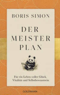 Der Meisterplan für ein Leben voller Glück, Vitalität und Selbstbewusstsein : Fernöstliche Weisheiten treffen auf westliches Denken - Fernöstliche Gelassenheit trifft auf westliches Handeln （Originalausgabe. 2025. 256 S. 215 mm）