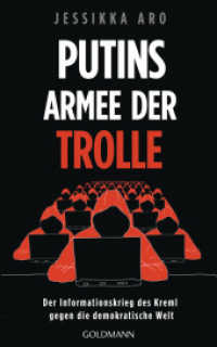 Putins Armee der Trolle : Der Informationskrieg des Kreml gegen die demokratische Welt （Deutsche Erstausgabe. 2022. 400 S. 220 mm）