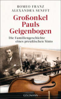 Großonkel Pauls Geigenbogen : Die Familiengeschichte eines preußischen Sinto （Originalausgabe. 2024. 384 S. 4-farbige Abbildungen. 222 mm）