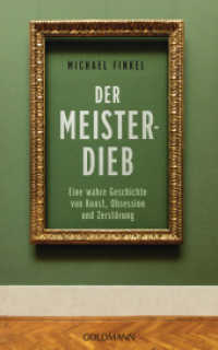 Der Meisterdieb : Eine wahre Geschichte von Kunst, Obsession und Zerstörung （Deutsche Erstausgabe. 2024. 256 S. 4-farbige Abbildungen. 223 mm）