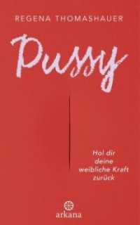 Pussy : Hol dir deine weibliche Kraft zurück! （3. Aufl. 2018. 320 S. 2 SW-Abb. 216 mm）