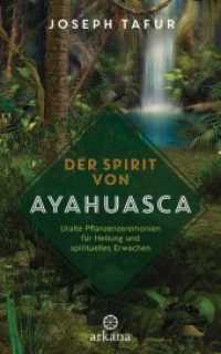 Der Spirit von Ayahuasca : Uralte Pflanzenzeremonien für Heilung und spirituelles Erwachen （Deutsche Erstausgabe. 2019. 320 S. 215 mm）
