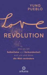 Love Revolution : Wie wir mit Selbstliebe und Verbundenheit erst uns und dann die Welt verändern （Deutsche Erstausgabe. 2023. 304 S. 220 mm）