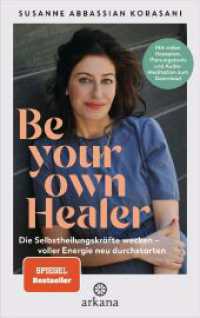 Be Your Own Healer : Die Selbstheilungskräfte wecken - voller Energie neu durchstarten - Mit vielen Rezepten, Planungstools und Audio-Meditation zum Download - Phytotherapie & Natural Detox （6. Aufl. 2023. 368 S. 4-farbig, mit Abbildungen. 220 mm）
