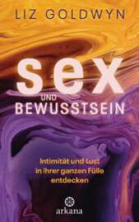 Sex und Bewusstsein : Intimität und Lust in ihrer ganzen Fülle entdecken （Deutsche Erstausgabe. 2023. 320 S. 216 mm）