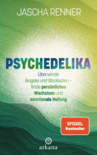 Psychedelika : Überwinde Ängste und Blockaden - finde persönliches Wachstum und emotionale Heilung （Originalausgabe. 2024. 320 S. 8 SW-Abb. 215 mm）