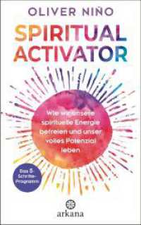 Spiritual Activator : Wie wir unsere spirituelle Energie befreien und unser volles Potenzial leben. Das 5-Schritte-Programm （Deutsche Erstausgabe. 2024. 240 S. 8 SW-Abb. 215 mm）