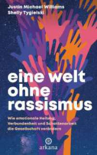 Eine Welt ohne Rassismus : Wie emotionale Heilung, Verbundenheit und Schattenarbeit die Gesellschaft verändern （Deutsche Erstausgabe. 2024. 336 S. 20 SW-Abb. 221 mm）