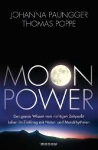 Moon Power : Das ganze Wissen vom richtigen Zeitpunkt. Leben im Einklang mit Natur- und Mondrhythmen （2013. 400 S. 207 mm）