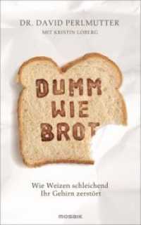 Dumm wie Brot : Wie Weizen schleichend Ihr Gehirn zerstört （Deutsche Erstausgabe. 2014. 352 S. m. Abb. 216 mm）