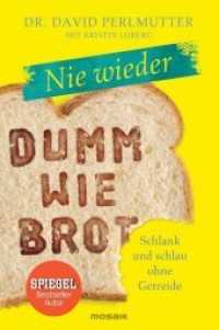 Nie wieder - Dumm wie Brot : Schlank und schlau ohne Getreide （Deutsche Erstausgabe. 2017. 336 S. 215 mm）