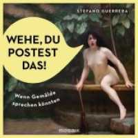 Wehe, du postest das! : Wenn Gemälde sprechen könnten （Deutsche Erstausgabe. 2017. 176 S. mit 80 Farbfotos. 159 mm）