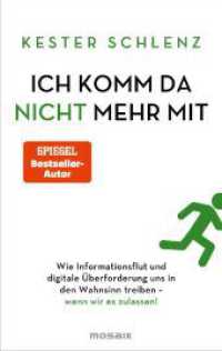 Ich komm da nicht mehr mit : Wie Informationsflut und digitale Überforderung uns in den Wahnsinn treiben - wenn wir es zulassen! （Originalausgabe. 2024. 160 S. 193 mm）