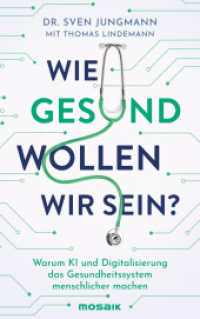 Wie gesund wollen wir sein? : Warum KI und Digitalisierung das Gesundheitssystem menschlicher machen （Originalausgabe. 2024. 224 S. 220 mm）