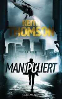 Manipuliert : Thriller. Deutsche Erstausgabe (Goldmann Taschenbücher Bd.48278) （1. Aufl. 2015. 448 S. 187 mm）