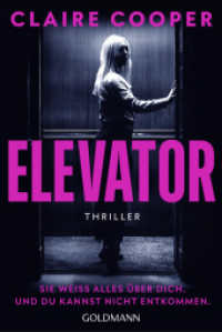 Elevator : Sie weiß alles über dich. Und du kannst nicht entkommen. - Thriller （Deutsche Erstausgabe. 2025. 464 S. 187 mm）