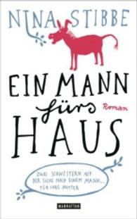 Ein Mann fürs Haus : Zwei Schwestern auf der Suche nach einem Mann für ihre Mutter - Roman （2016. 384 S. 206 mm）